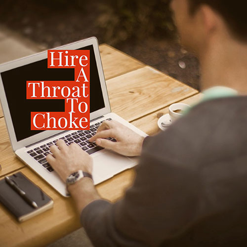 Hire a throat to choke